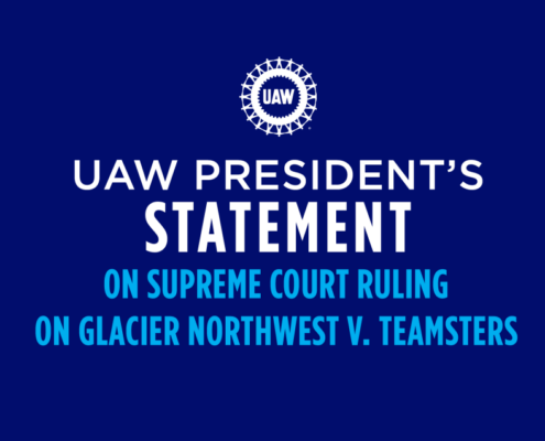 UAW PRESIDENT’S STATEMENT ON SUPREME COURT RULING ON GLACIER NORTHWEST V. TEAMSTERS