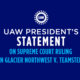 UAW PRESIDENT’S STATEMENT ON SUPREME COURT RULING ON GLACIER NORTHWEST V. TEAMSTERS