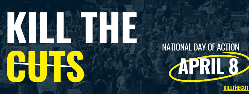 Kill the Cuts - Day of Action April 8, 2025
